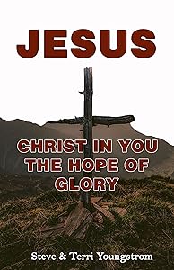 Jesus: Christ In You The Hope of Glory by Steven Youngstrom