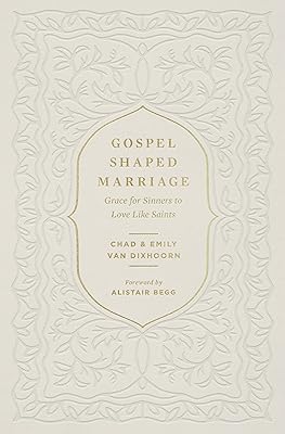 Gospel-Shaped Marriage: Grace for Sinners to Love Like Saints