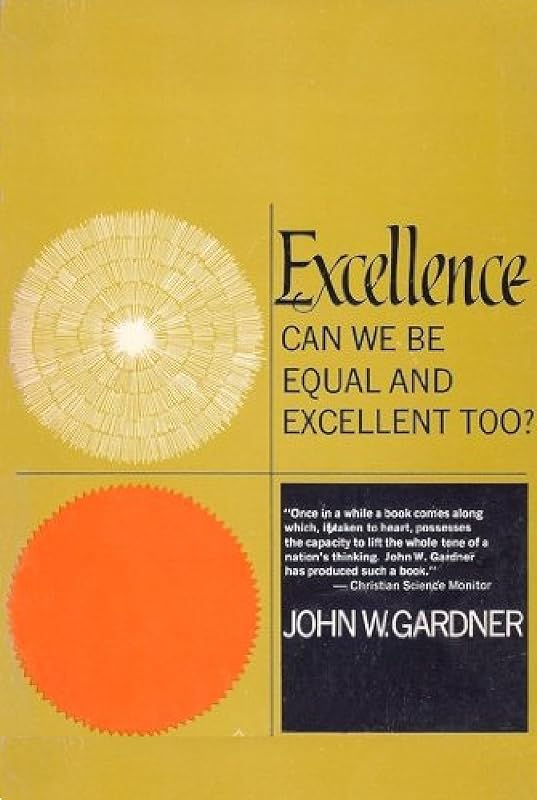 Excellence: Can We Be Equal And Excellent Too? by Dr. John W. Gardner