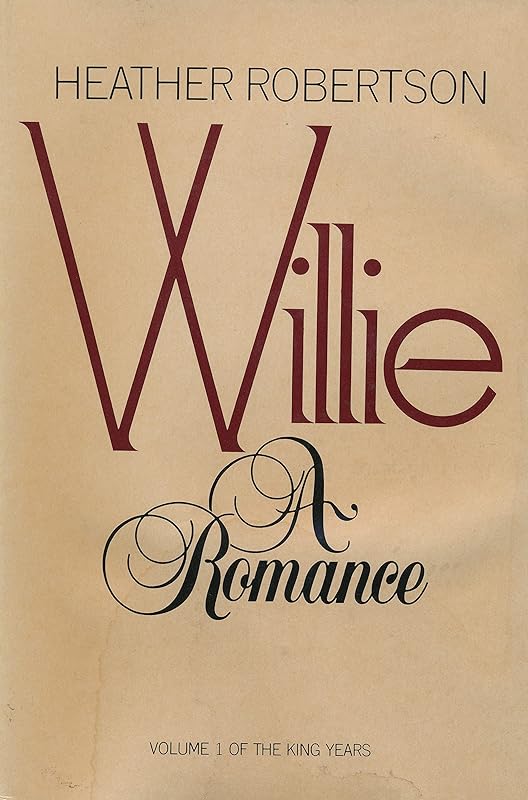 Willie : A Romance: Volume 1 of the King Years (King Years, Vol 1) by Heather Robertson