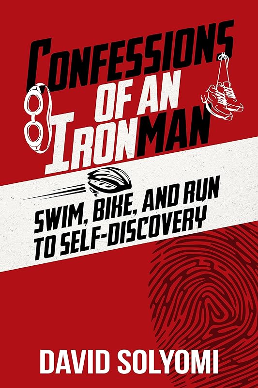 Confessions of an Ironman: Swim, Bike, and Run to Self-Discovery by David Solyomi