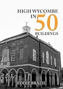 High Wycombe in 50 Buildings by Eddie Brazil