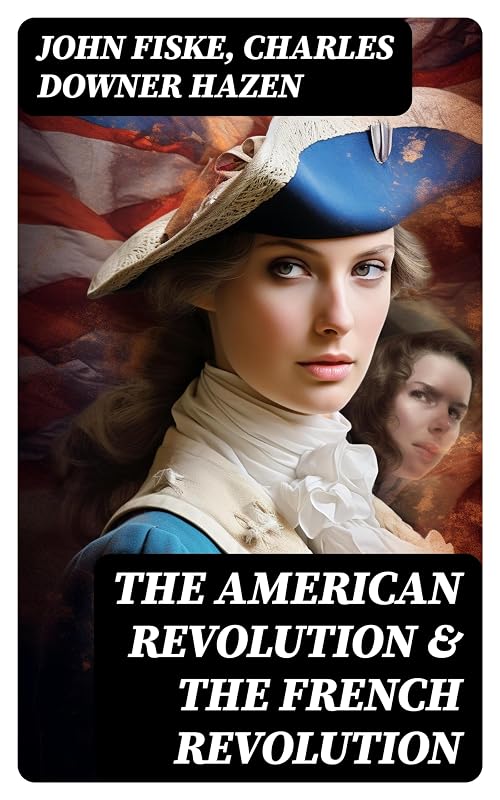 The American Revolution & The French Revolution by John Fiske