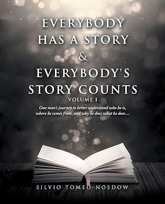 Everybody Has a Story & Everybody's Story Counts: One Man's Journey to Better Understand Who He Is, Where He Comes From, and Why He Does What He Does....