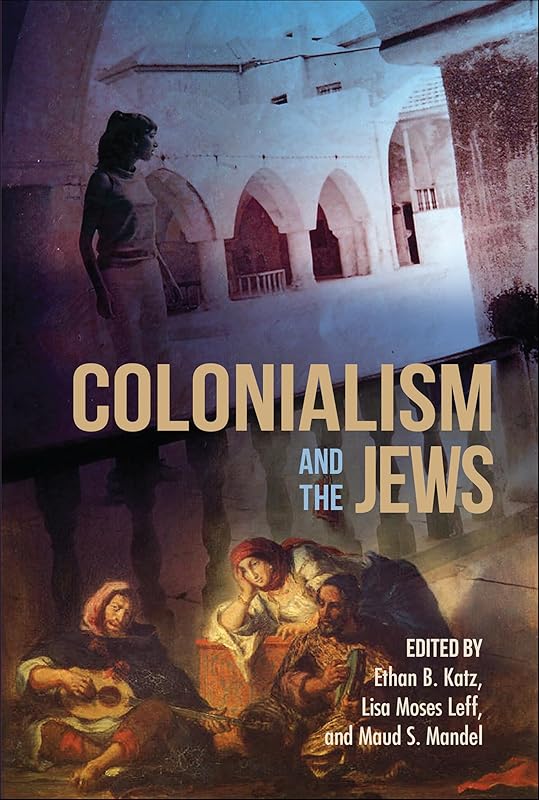Colonialism and the Jews (The Modern Jewish Experience) by Ethan B. Katz