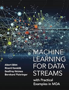 Machine Learning for Data Streams: with Practical Examples in MOA (Adaptive Computation and Machine Learning series) by Albert Bifet