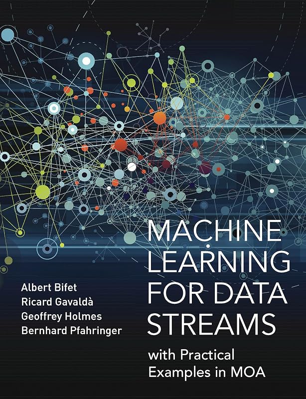 Machine Learning for Data Streams: with Practical Examples in MOA (Adaptive Computation and Machine Learning series) by Albert Bifet