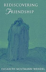 Rediscovering Friendship by Elisabeth Moltmann-Wendel