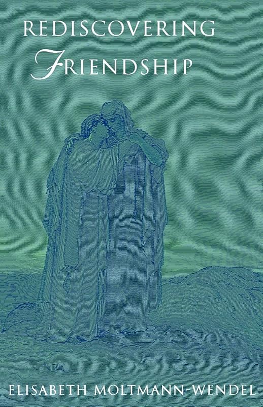Rediscovering Friendship by Elisabeth Moltmann-Wendel