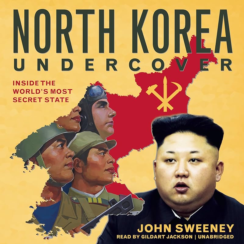 North Korea Undercover: Inside the World's Most Secret State by John Sweeney