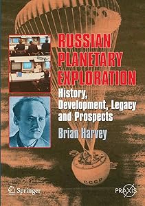 Russian Planetary Exploration: History, Development, Legacy and Prospects (Springer Praxis Books)