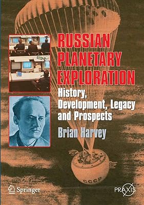 Russian Planetary Exploration: History, Development, Legacy and Prospects (Springer Praxis Books)