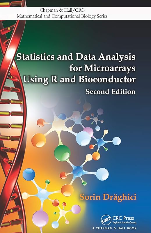 Statistics and Data Analysis for Microarrays Using R and Bioconductor (Chapman & Hall/CRC Computational Biology Series Book 4) by Sorin Drăghici