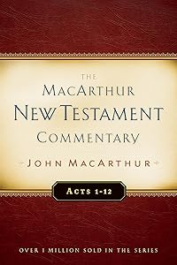 The MacArthur New Testament Commentary: Acts 1-12 (Macarthur New Testament Commentary Series) (Volume 13)