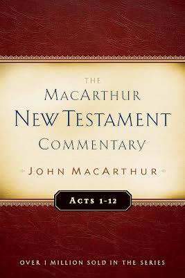 The MacArthur New Testament Commentary: Acts 1-12 (Macarthur New Testament Commentary Series) (Volume 13)