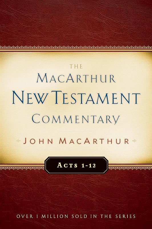 The MacArthur New Testament Commentary: Acts 1-12 (Macarthur New Testament Commentary Series) (Volume 13) by John MacArthur