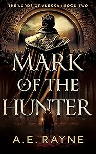Mark of the Hunter: An Epic Fantasy Adventure (The Lords of Alekka Book 2) by A.E. Rayne