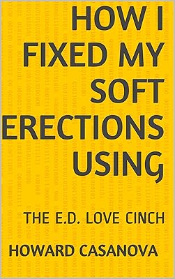 HOW I FIXED MY SOFT ERECTIONS USING: THE E.D. LOVE CINCH (Premature Ejaculation Remedy)