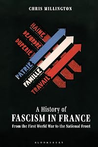 History of Fascism in France, A: From the First World War to the National Front by Chris Millington