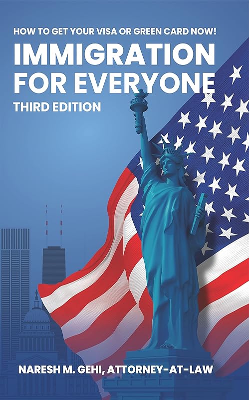 Immigration For Everyone: How To Get Your Visa or Green Card Now! by Naresh M. Gehi
