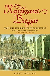 The Renaissance Bazaar: from the Silk Road to Michelangelo by Jerry Brotton