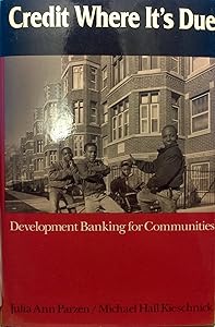 Credit Where It's Due: Development Banking for Communities by Julia Ann Parzen
