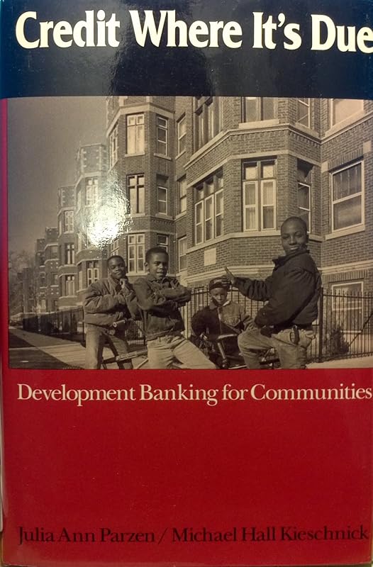 Credit Where It's Due: Development Banking for Communities by Julia Ann Parzen