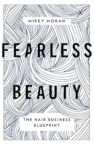 Fearless Beauty: The Hair Business Blueprint by Mikey Moran