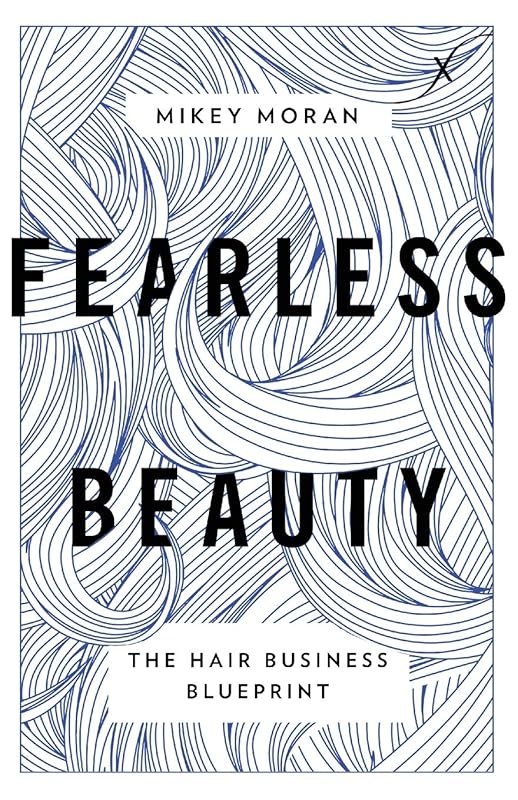 Fearless Beauty: The Hair Business Blueprint by Mikey Moran