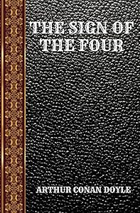 THE SIGN OF THE FOUR: BY ARTHUR CONAN DOYLE (CLASSIC BOOKS)