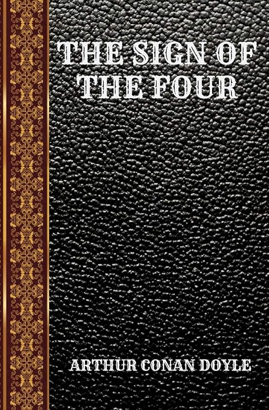 THE SIGN OF THE FOUR: BY ARTHUR CONAN DOYLE (CLASSIC BOOKS) by ARTHUR CONAN DOYLE