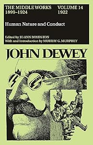 The Middle Works of John Dewey, Volume 14, 1899 - 1924: Human Nature and Conduct, 1922 (Volume 14) (Collected Works of John Dewey)