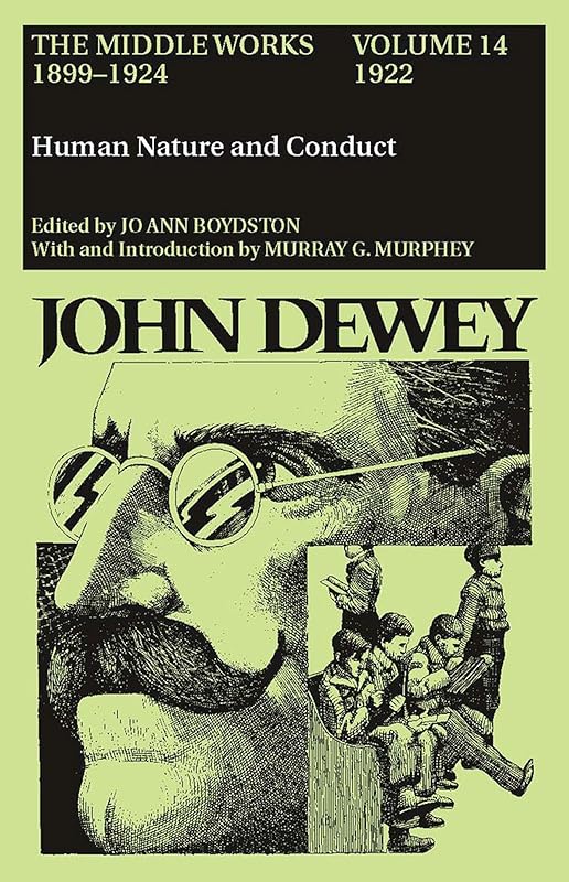The Middle Works of John Dewey, Volume 14, 1899 - 1924: Human Nature and Conduct, 1922 (Volume 14) (Collected Works of John Dewey) by John Dewey
