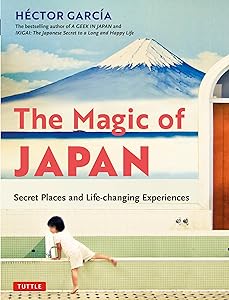 The Magic of Japan: Secret Places and Life-Changing Experiences (With 475 Color Photos)