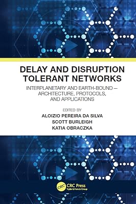Delay and Disruption Tolerant Networks: Interplanetary and Earth-Bound -- Architecture, Protocols, and Applications