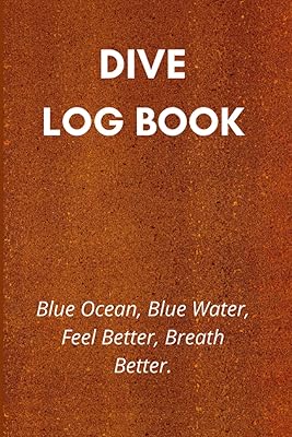 Scuba Diving Log Book: BLUE OCEAN, BLUE WATER, FEEL BETTER, BREATH BETTER. 120 Pages
