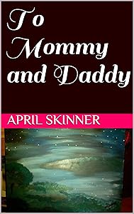 To Mommy and Daddy by April Skinner
