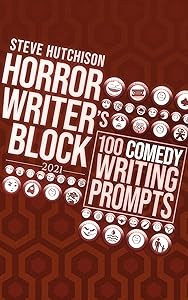 Horror Writer's Block: 100 Comedy Writing Prompts (2021) (Horror Writer's Block 2021 (Color))