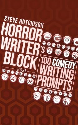 Horror Writer's Block: 100 Comedy Writing Prompts (2021) (Horror Writer's Block 2021 (Color))