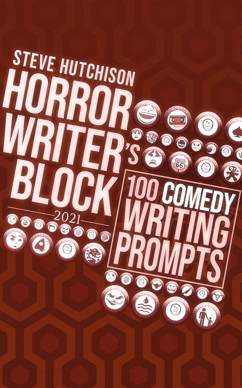 Horror Writer's Block: 100 Comedy Writing Prompts (2021) (Horror Writer's Block 2021 (Color)) by Steve Hutchison
