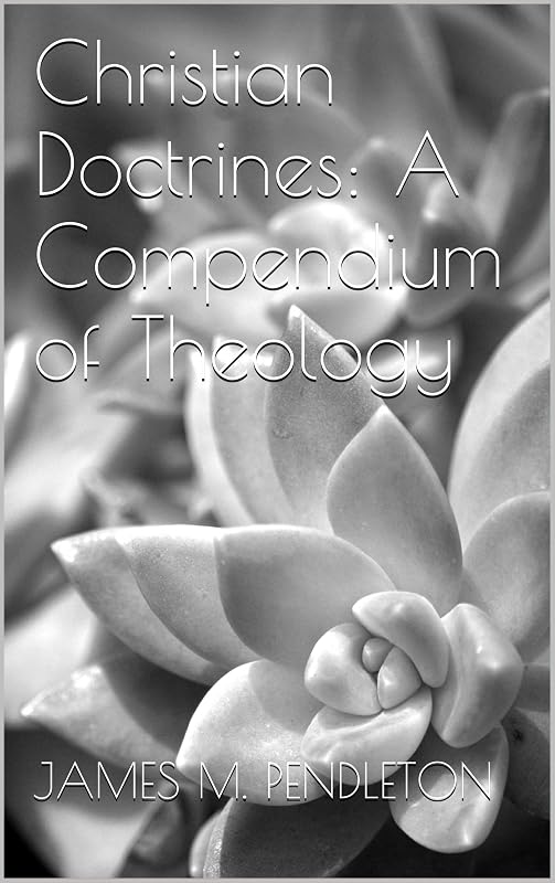 Christian Doctrines: A Compendium of Theology by J.M. Pendleton