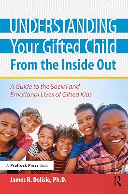 Understanding Your Gifted Child From the Inside Out: A Guide to the Social and Emotional Lives of Gifted Kids