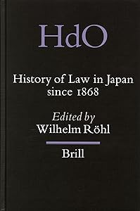 History Of Law In Japan Since 1868 (Handbook Of Oriental Studies Section Five (Japan), 12) by Wilhelm Rohl