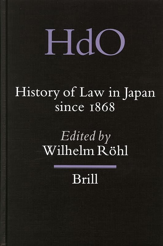 History Of Law In Japan Since 1868 (Handbook Of Oriental Studies Section Five (Japan), 12) by Wilhelm Rohl