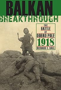 Balkan Breakthrough: The Battle of Dobro Pole 1918 (Twentieth-Century Battles) by Richard C. Hall
