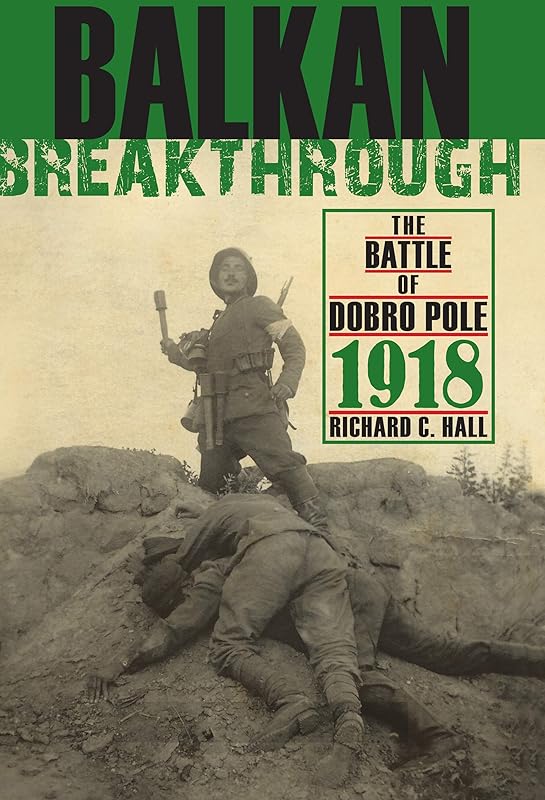 Balkan Breakthrough: The Battle of Dobro Pole 1918 (Twentieth-Century Battles) by Richard C. Hall