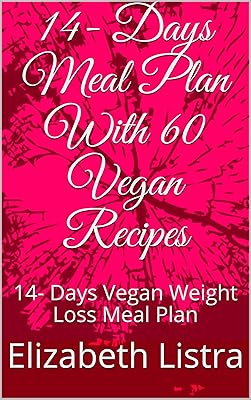 14- Days Meal Plan With 60 Vegan Recipes : 14- Days Vegan Weight Loss Meal Plan