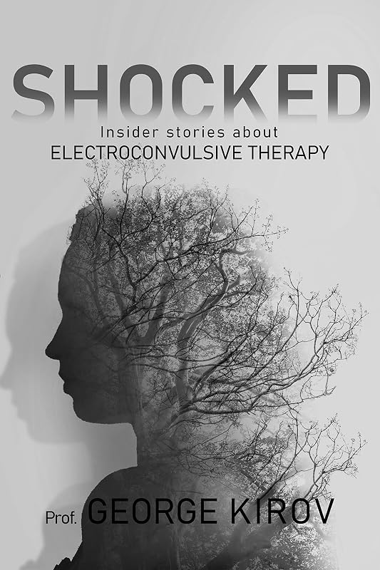 Shocked: Insider stories about electroconvulsive therapy by George Kirov