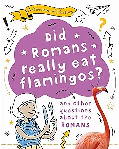 Did Romans really eat flamingos? And other questions about the Romans (A Question of History)