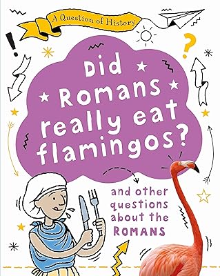 Did Romans really eat flamingos? And other questions about the Romans (A Question of History)